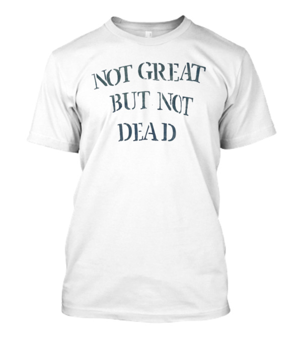 Not Great But Not Dead Vintage Literary Humor Phrase T-Shirt