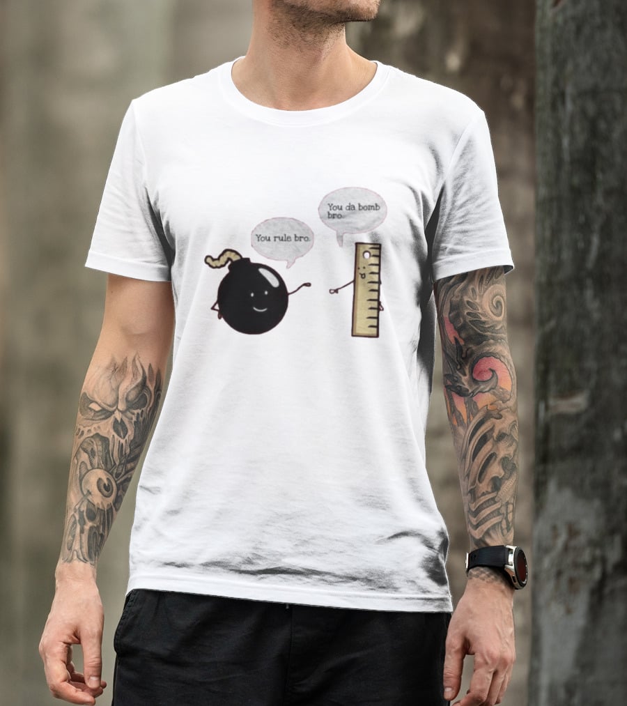 You Rule Bro You Da Bomb Bro Funny Cartoon Bomb And Ruler T-Shirt