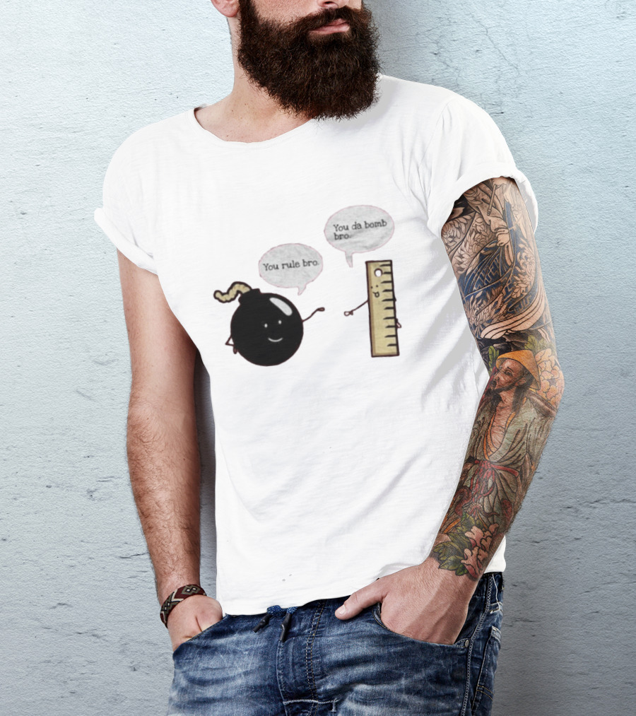 You Rule Bro You Da Bomb Bro Funny Cartoon Bomb And Ruler T-Shirt
