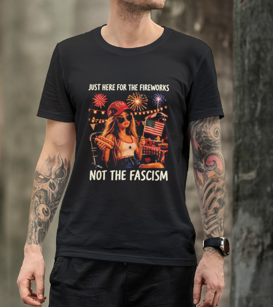 Just Here For The Fireworks Not The Fascism USA Hat Barbie Doll With Hot Dog And American Flag T-Shirt