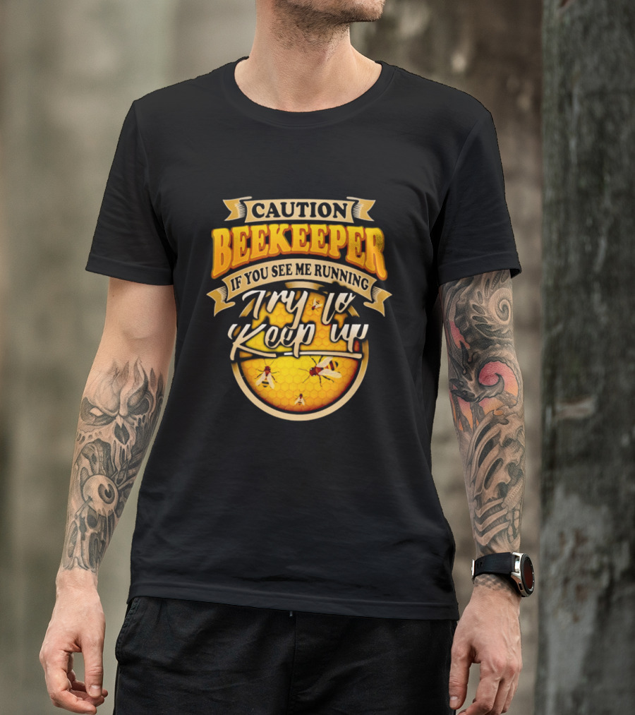 Caution Beekeeper If You See Me Running Try To Keep Up Bees Honeycomb T-Shirt