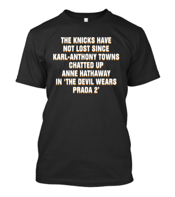 The Knicks Have Not Lost Since Karl Anthony Towns Chatted Up Anne Hathaway In The Devil Wears Prada 2 T-Shirt