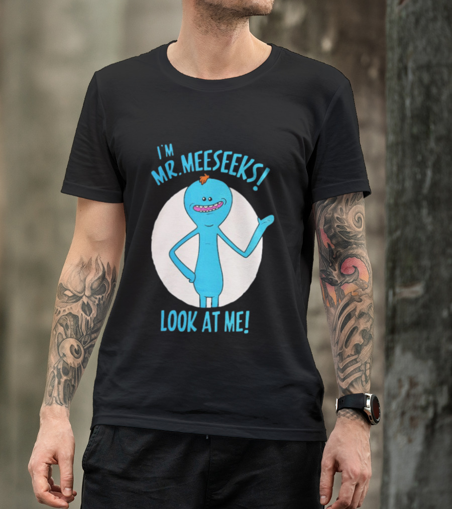 I'm Mr. Meeseeks Look At Me! T-Shirt
