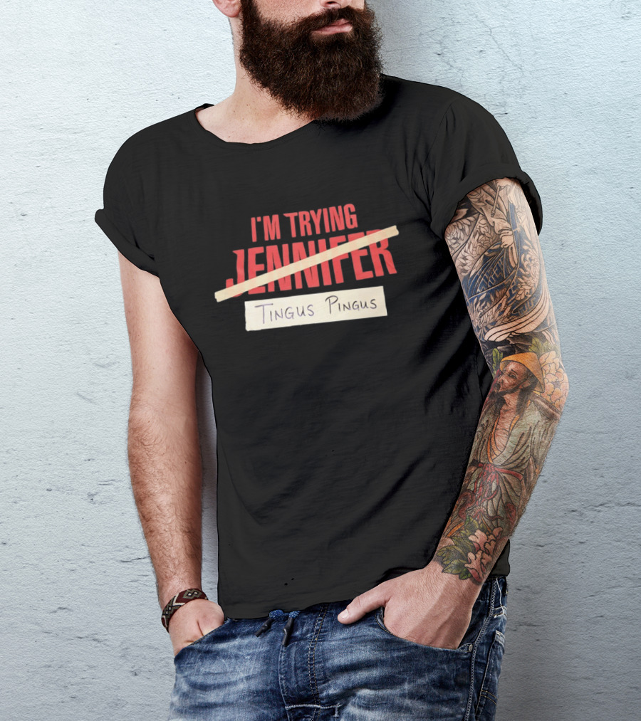 I'm Trying Jennifer Tingus Pingus T-Shirt