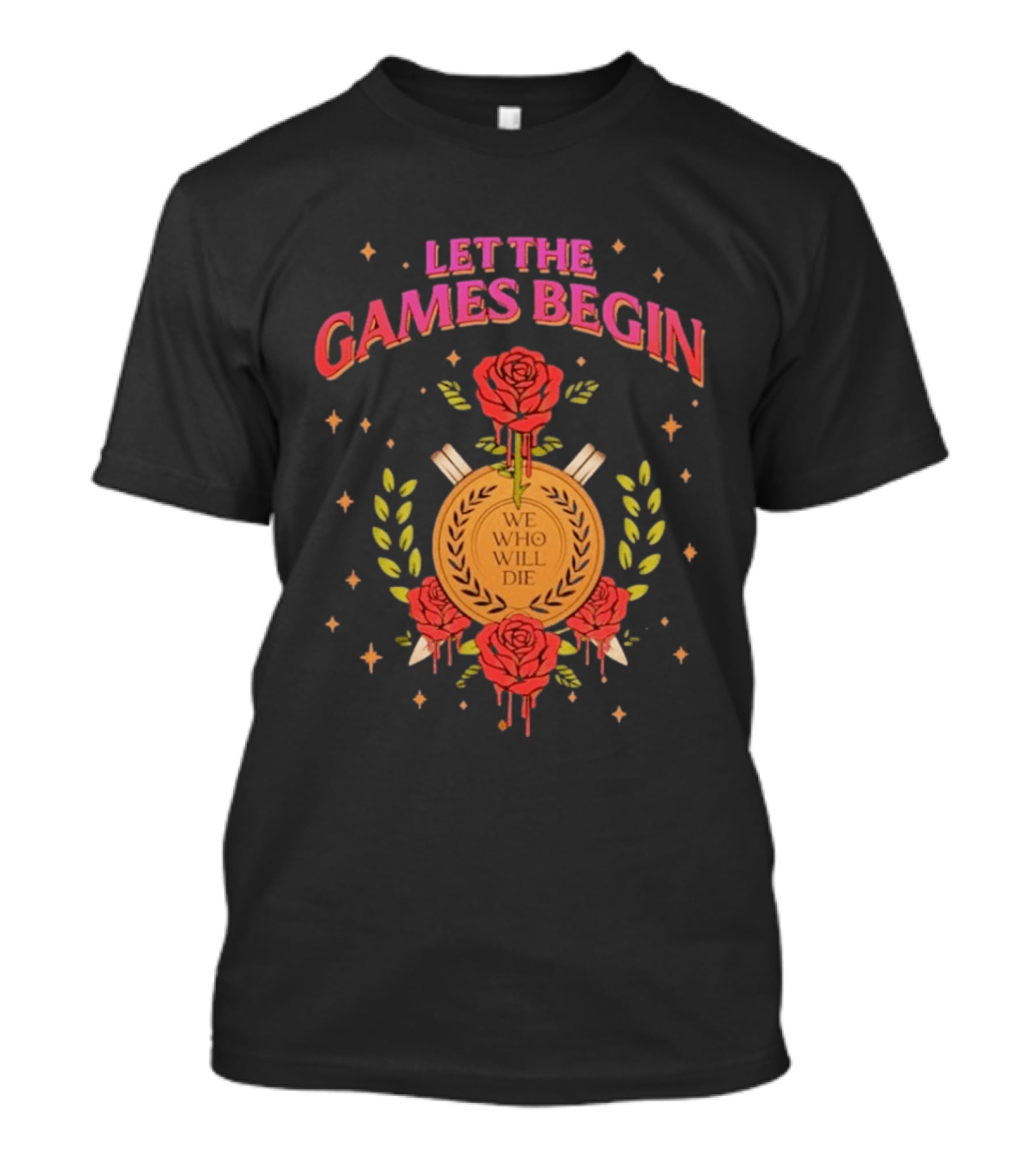 Let The Games Begin We Who Will Die Roses Stacia Stark T-Shirt