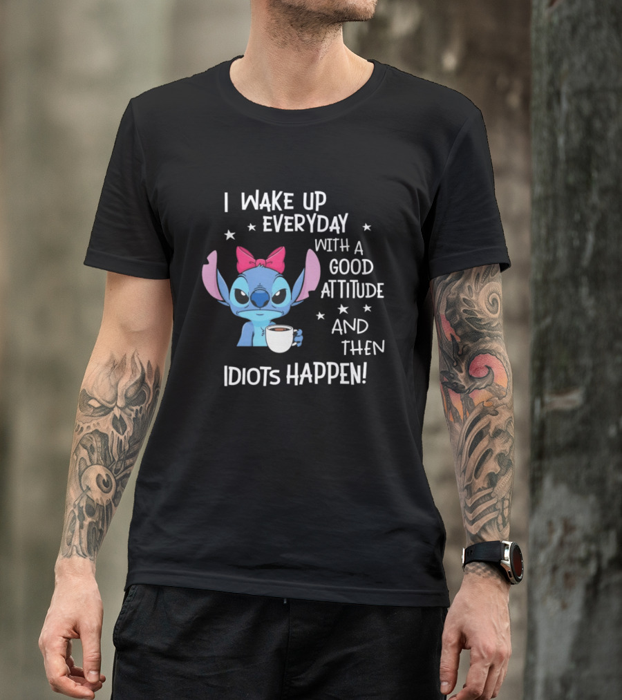 Stitch I Wake Up Everyday With A Good Attitude And Then Idiots Happen Coffee Cup T-Shirt