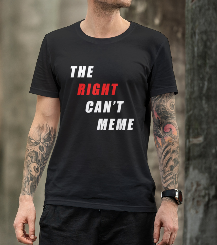 The Right Can't Meme T-Shirt