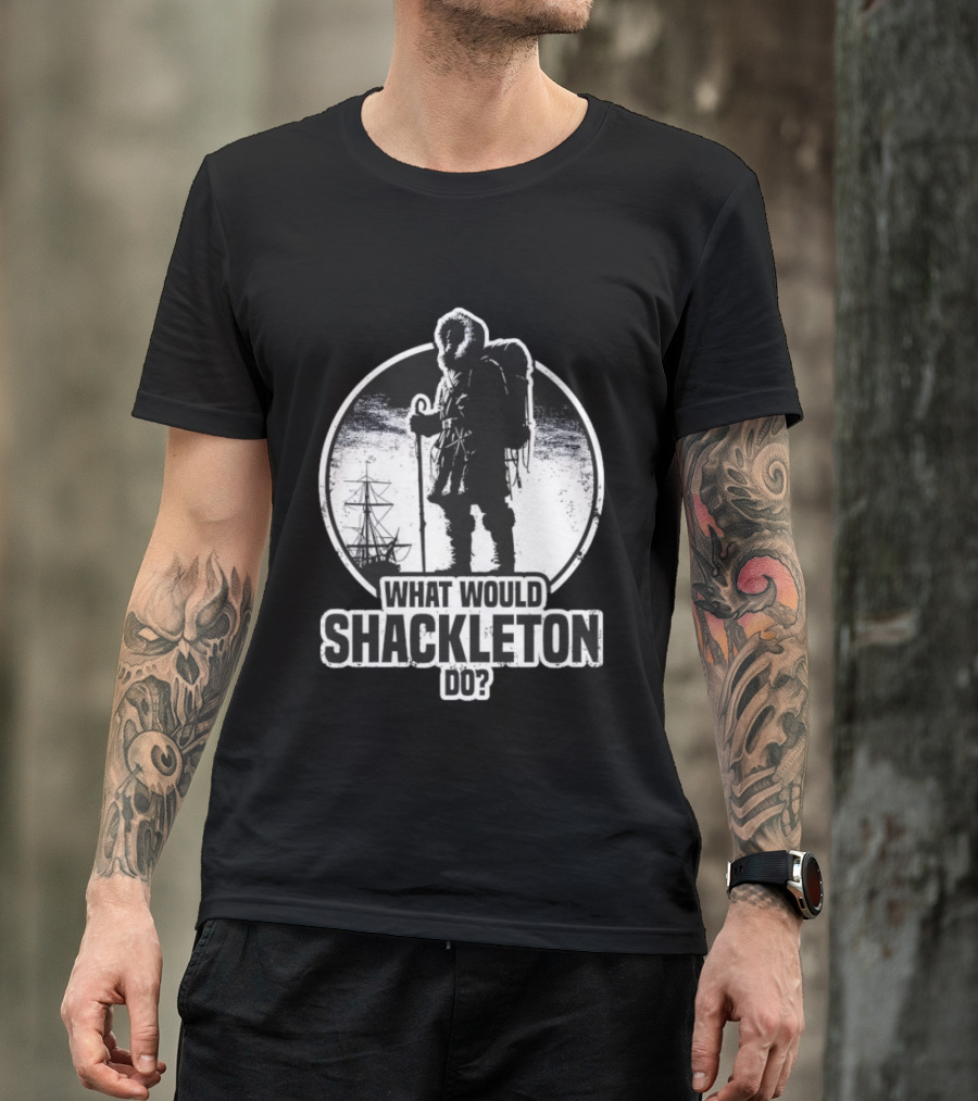 What Would Shackleton Do Polar Explorer Adventure Spirit T-Shirt