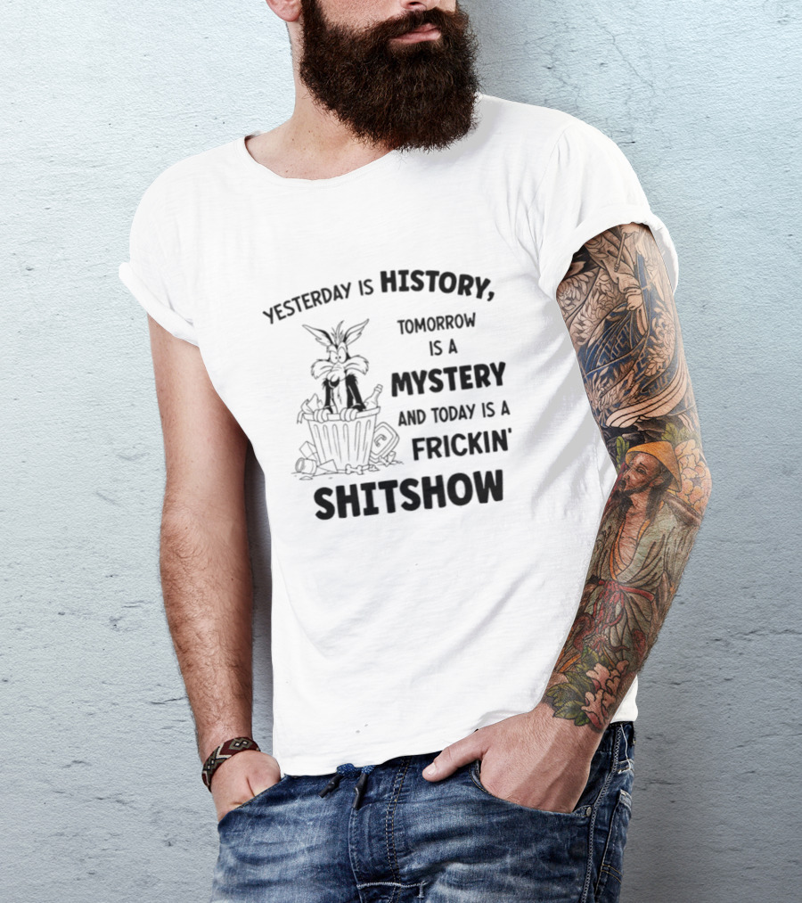 Yesterday Is History Tomorrow Is A Mystery Frickin' Shitshow Cartoon Trash Can T-Shirt