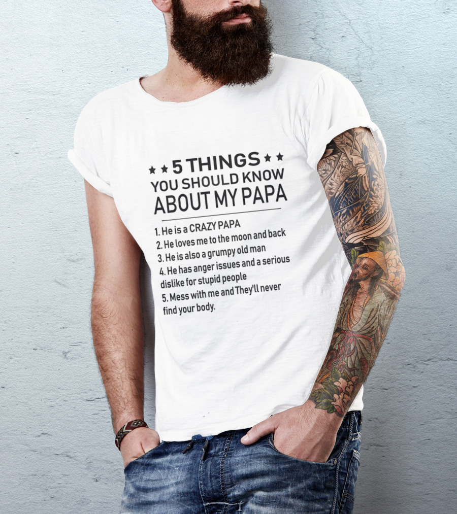 5 Things You Should Know About My Papa Crazy Loving Grumpy Protective T-Shirt