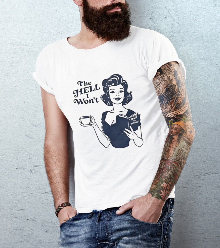 The Hell I Won't Smash Patriarchy T-Shirt