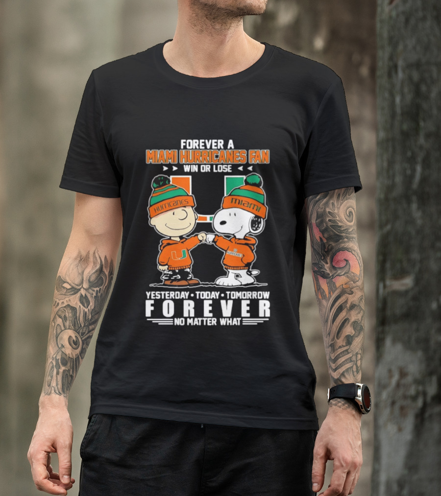 Forever A Miami Hurricanes Fan Win Or Lose Charlie Brown Snoopy Yesterday Today Tomorrow No Matter What T-Shirt
