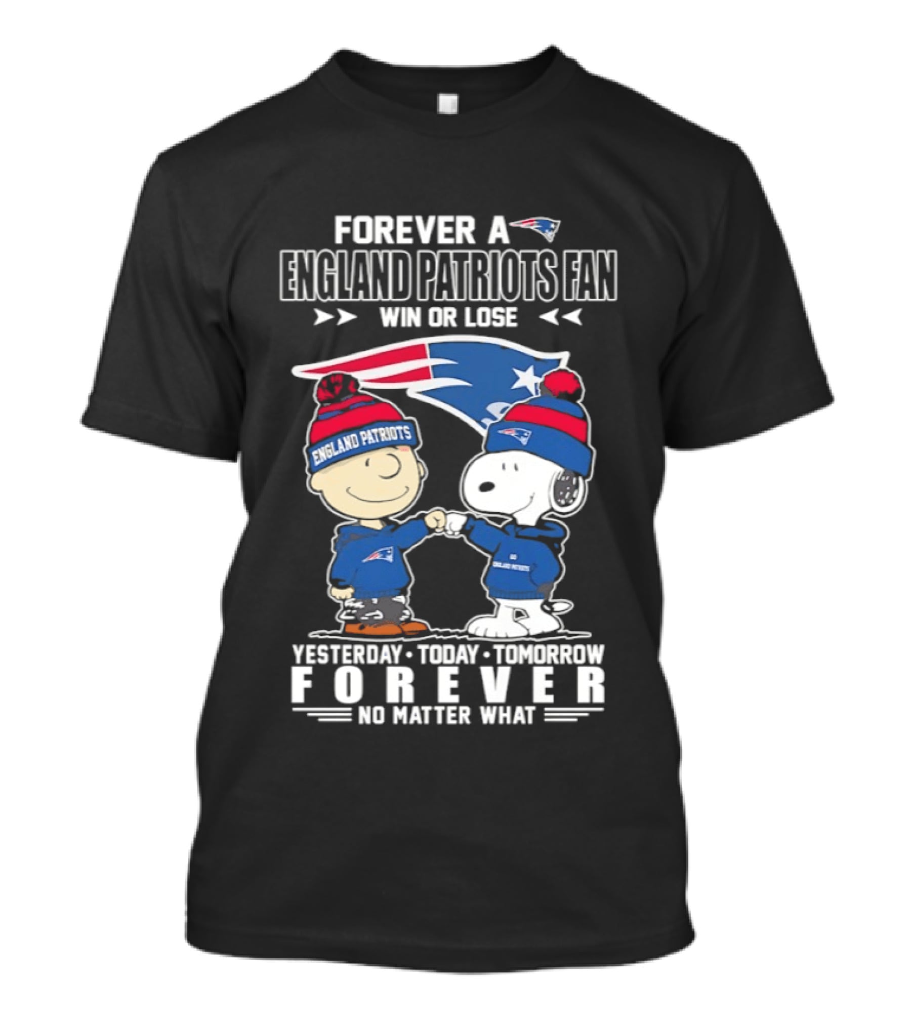 Forever A New England Patriots Fan Win Or Lose Yesterday Today Tomorrow No Matter What T-Shirt