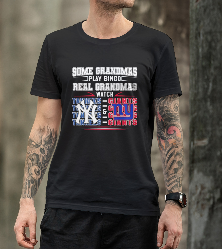 Some Grandmas Play Bingo Real Grandmas Yankees Giants T-Shirt