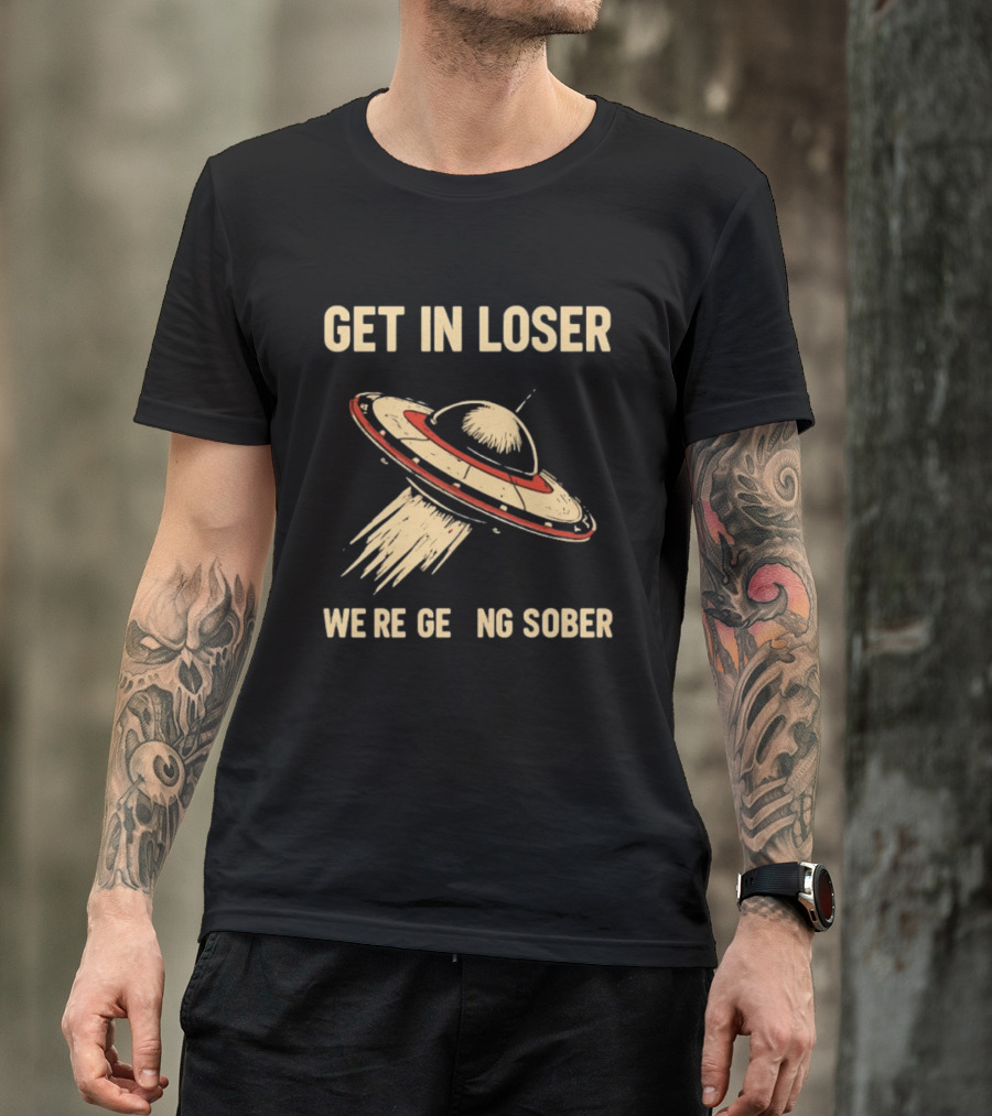 Get In Loser UFO We're Getting Sober Vintage Spaceship T-Shirt