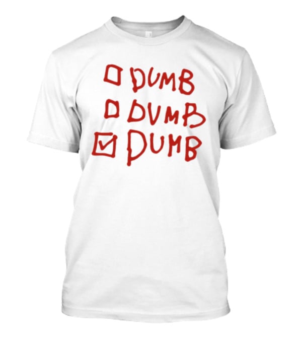 Checklist Humor Dumb Dumb Dumb T-Shirt