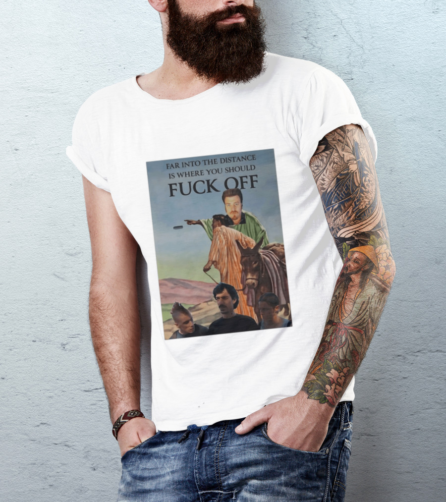 Far Into The Distance Is Where You Should Fuck Off 80s Style Mashup T-Shirt