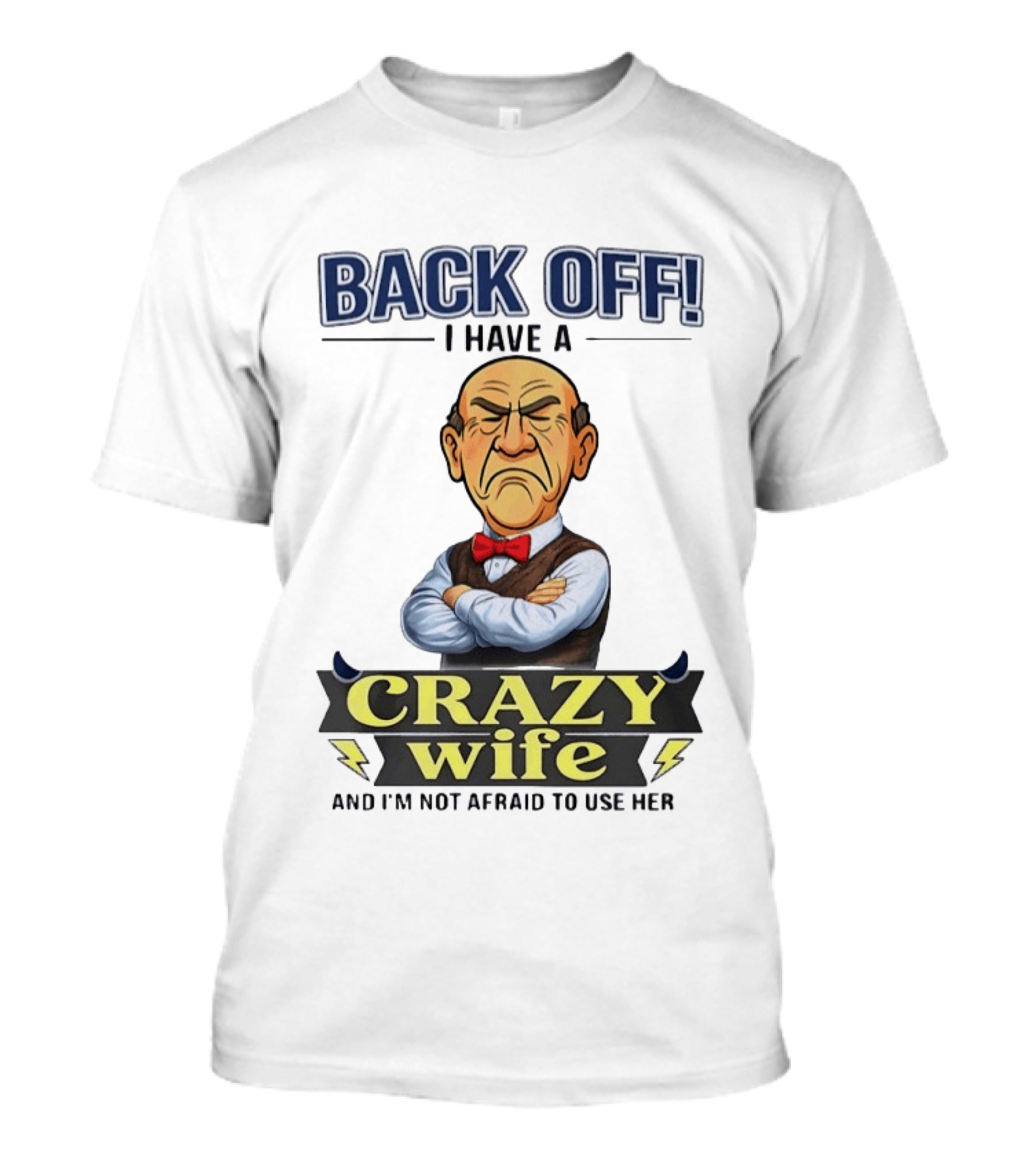 Back Off I Have A Crazy Wife And I'm Not Afraid To Use Her T-Shirt