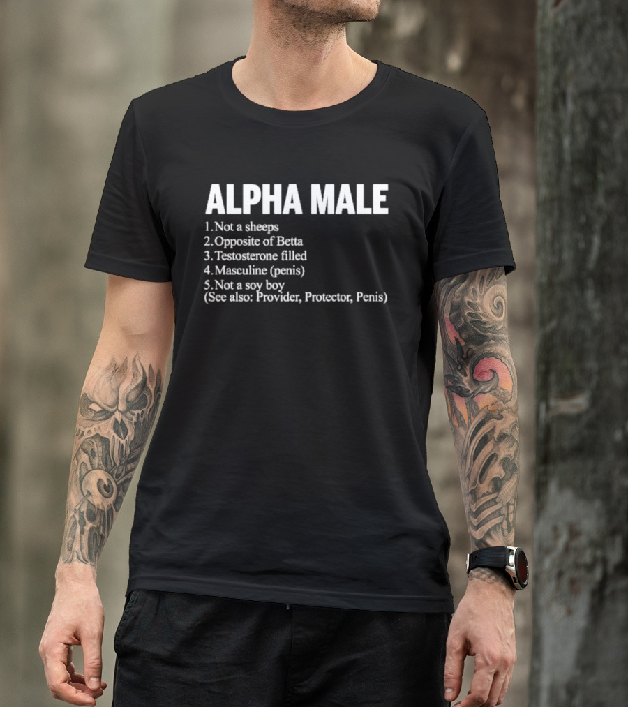 Alpha Male Not A Sheeps Opposite Of Betta Testosterone Filled Masculine Not A Soy Boy Provider Protector T-Shirt