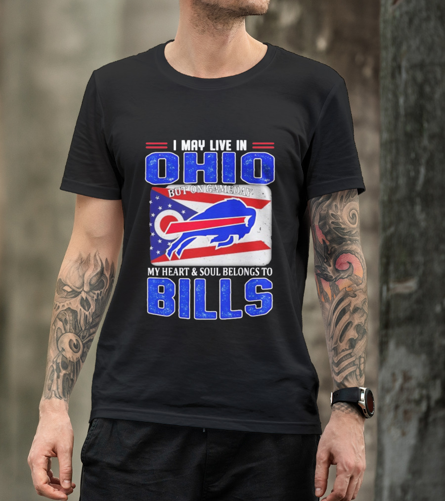 I May Live In Ohio But On Gameday My Heart And Soul Belongs To Bills T-Shirt