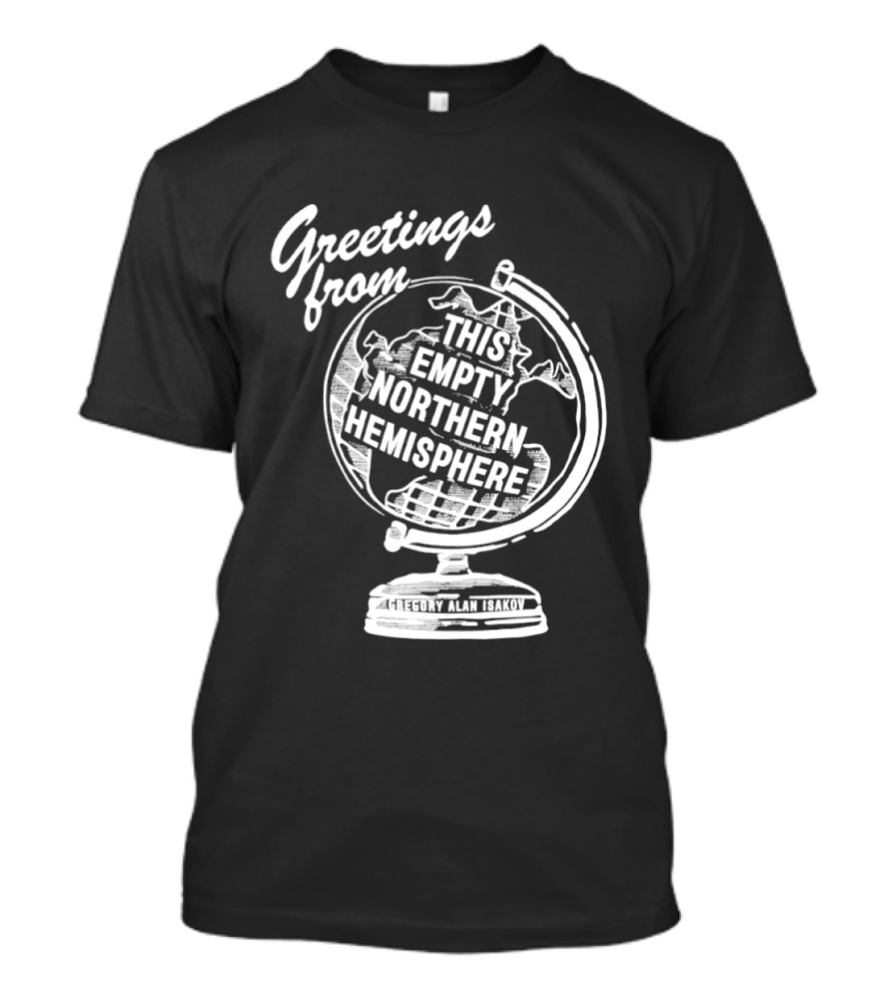 Greetings From This Empty Northern Hemisphere Gregory Alan Isakov Globe T-Shirt
