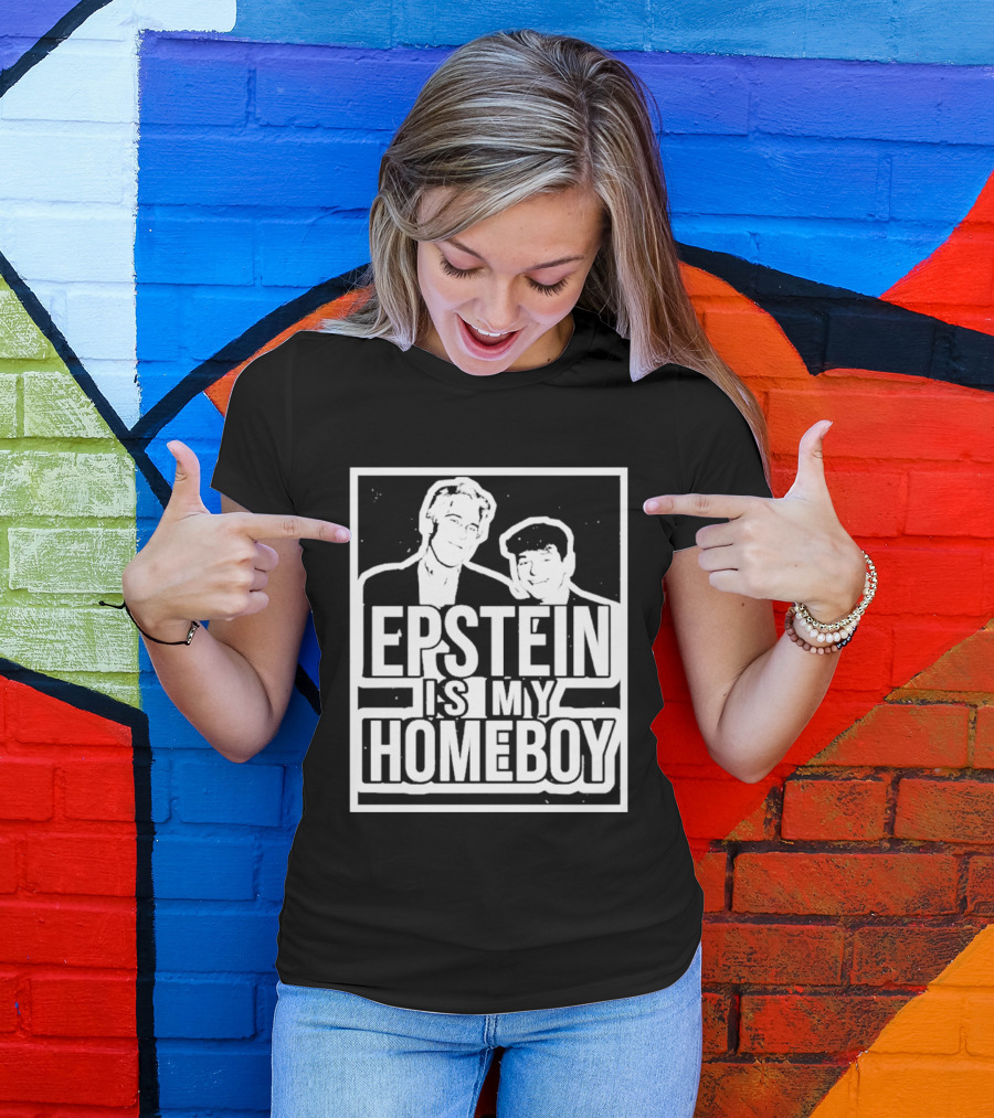 Epstein Is My Homeboy T-Shirt