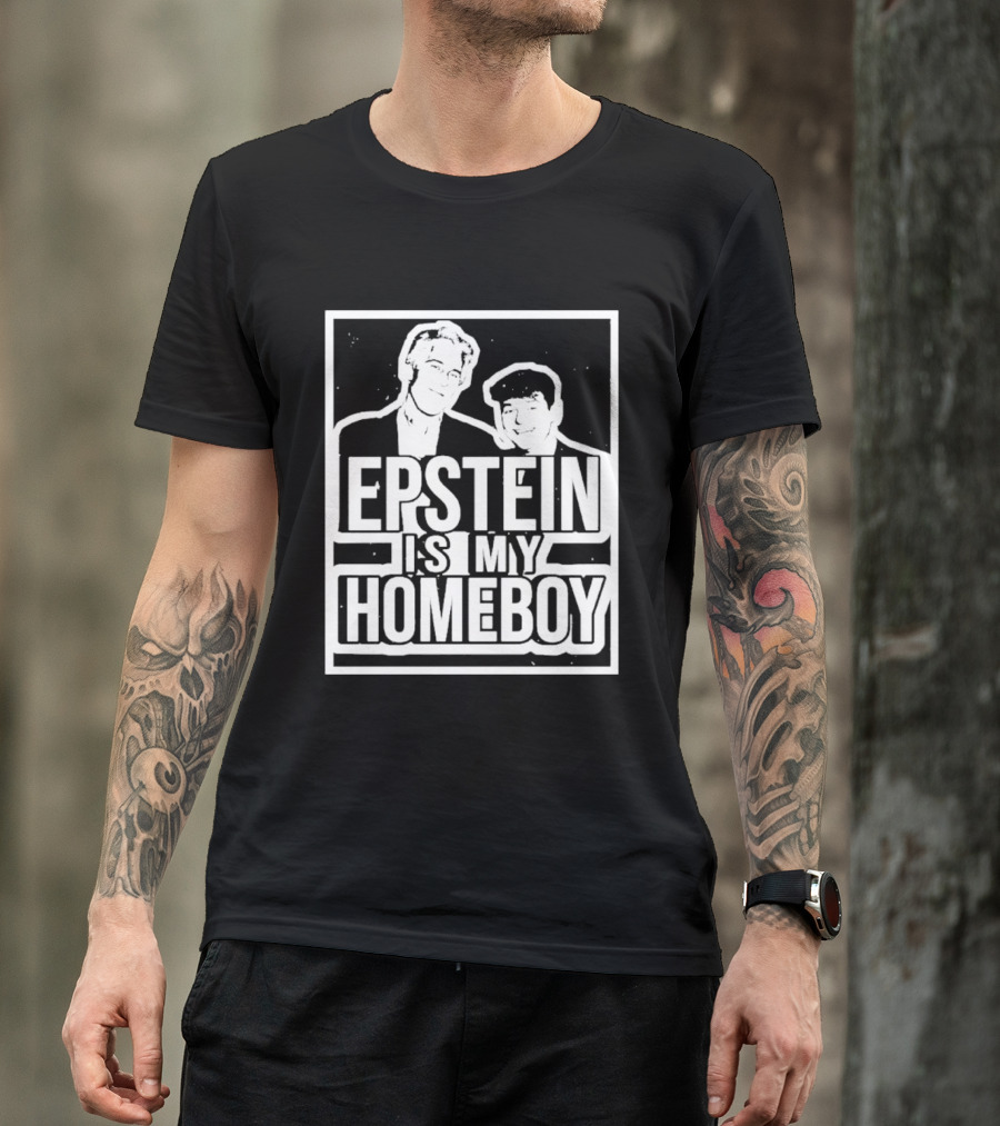 Epstein Is My Homeboy T-Shirt