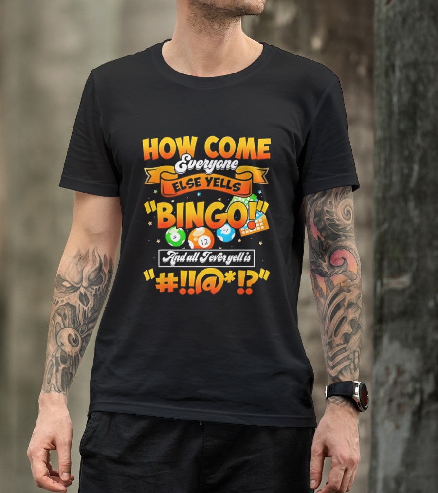 How Come Everyone Else Yells Bingo All I Ever Yell Is Symbols Colorful Balls T-Shirt