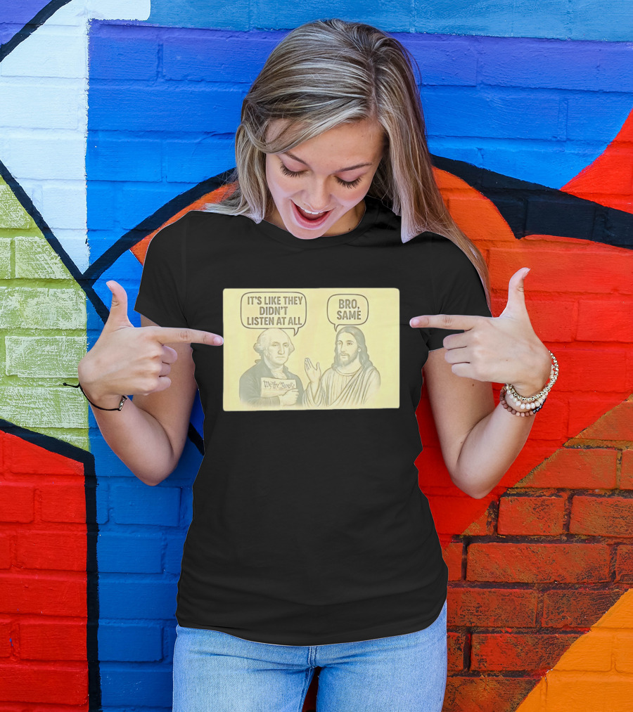 George And Jesus It's Like They Didn't Listen At All Bro Same We The People T-Shirt