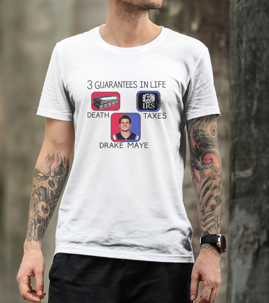 3 Guarantees In Life Death Taxes Drake Maye NFL Mockup T-Shirt