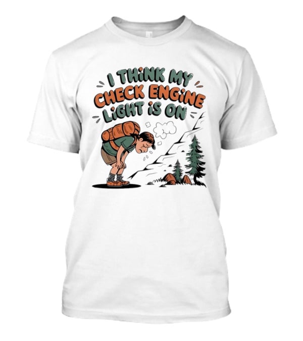 I Think My Check Engine Light Is On Exhausted Hiker Backpacking T-Shirt