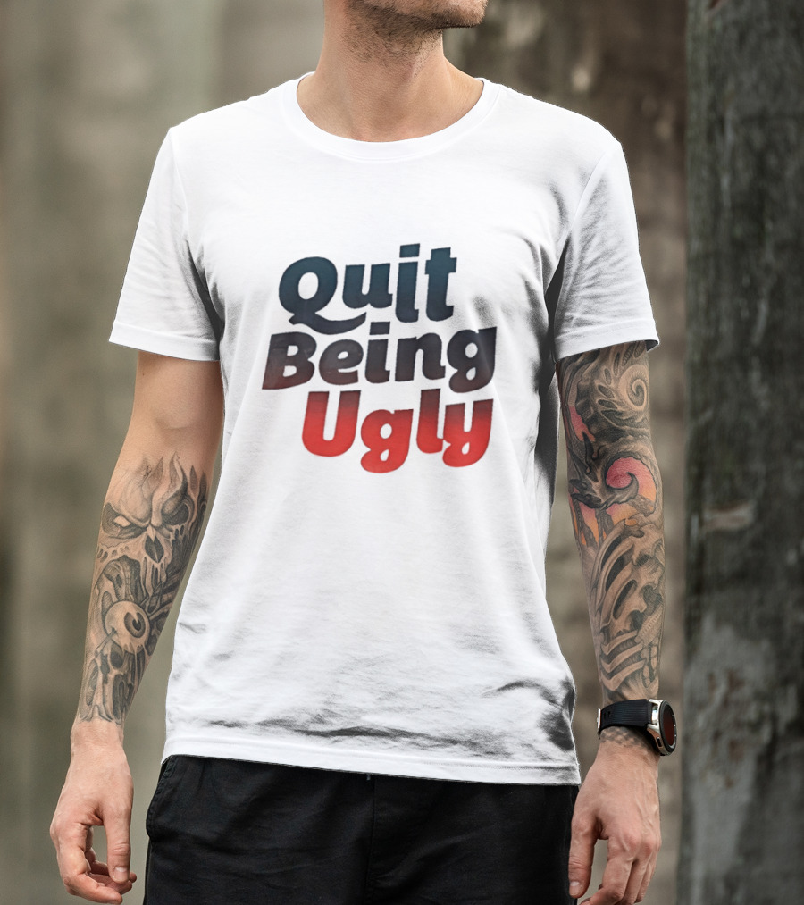 Quit Being Ugly Red And Blue T-Shirt