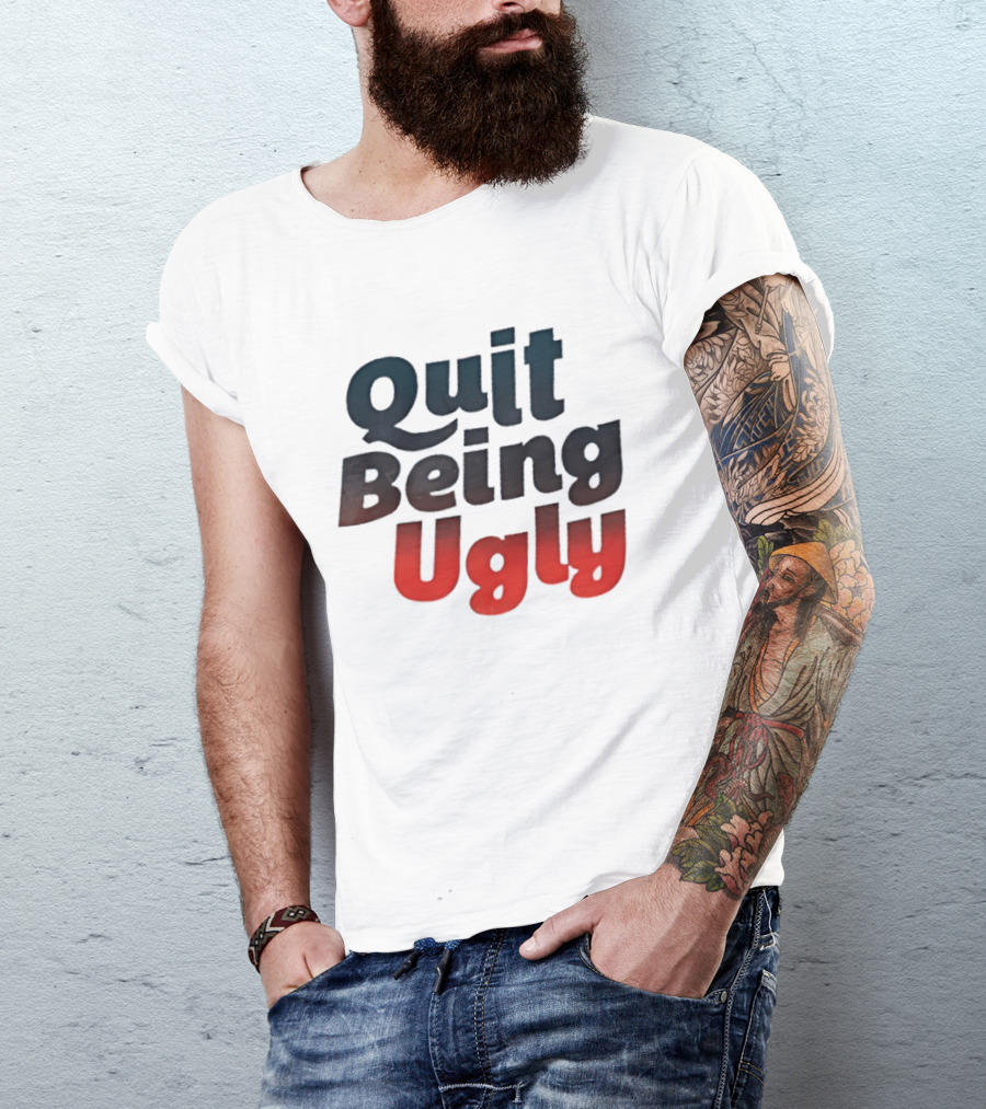 Quit Being Ugly Red And Blue T-Shirt