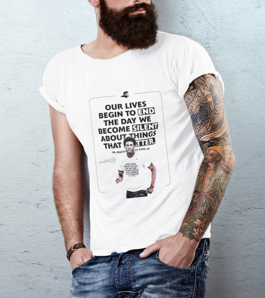 Our Lives Begin To End The Day We Become Silent About Things That Matter Martin Luther King Jr. Day T-Shirt