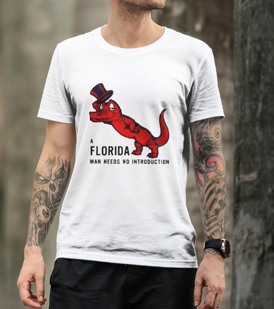 A Florida Man Needs No Introduction Top Hat Alligator T-Shirt