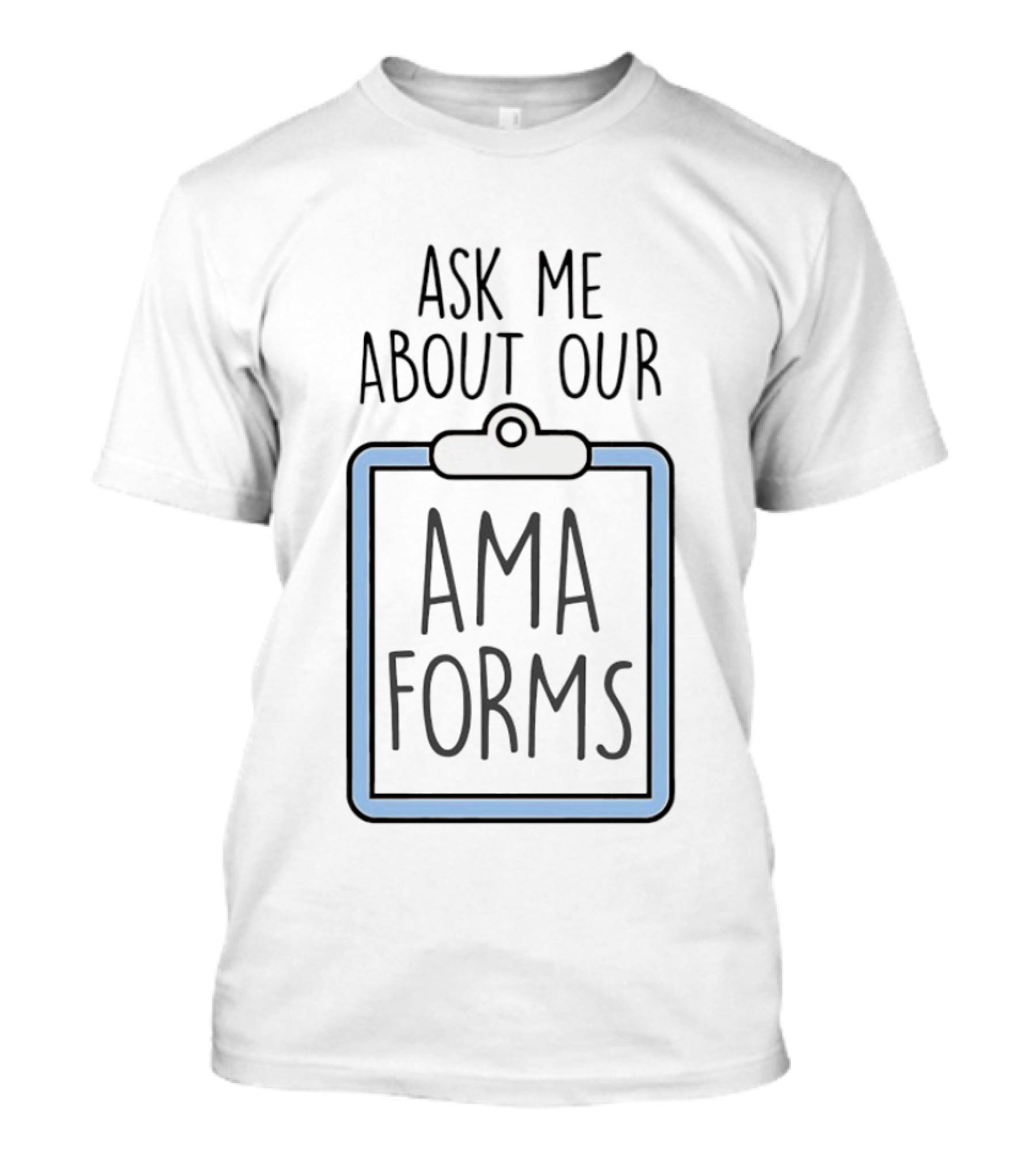Ask Me About Our AMA Forms Clipboard T-Shirt