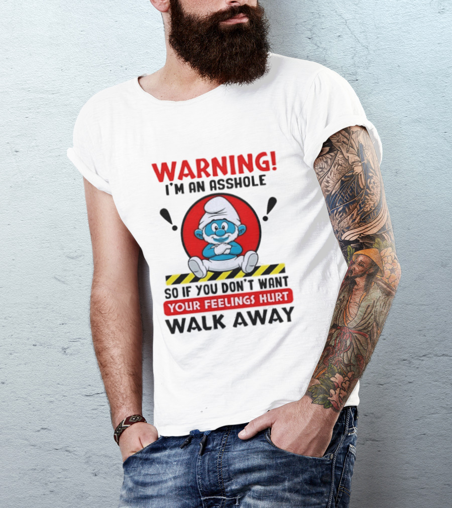 Warning I'm An Asshole Papa Smurf Your Feelings Hurt Walk Away T-Shirt