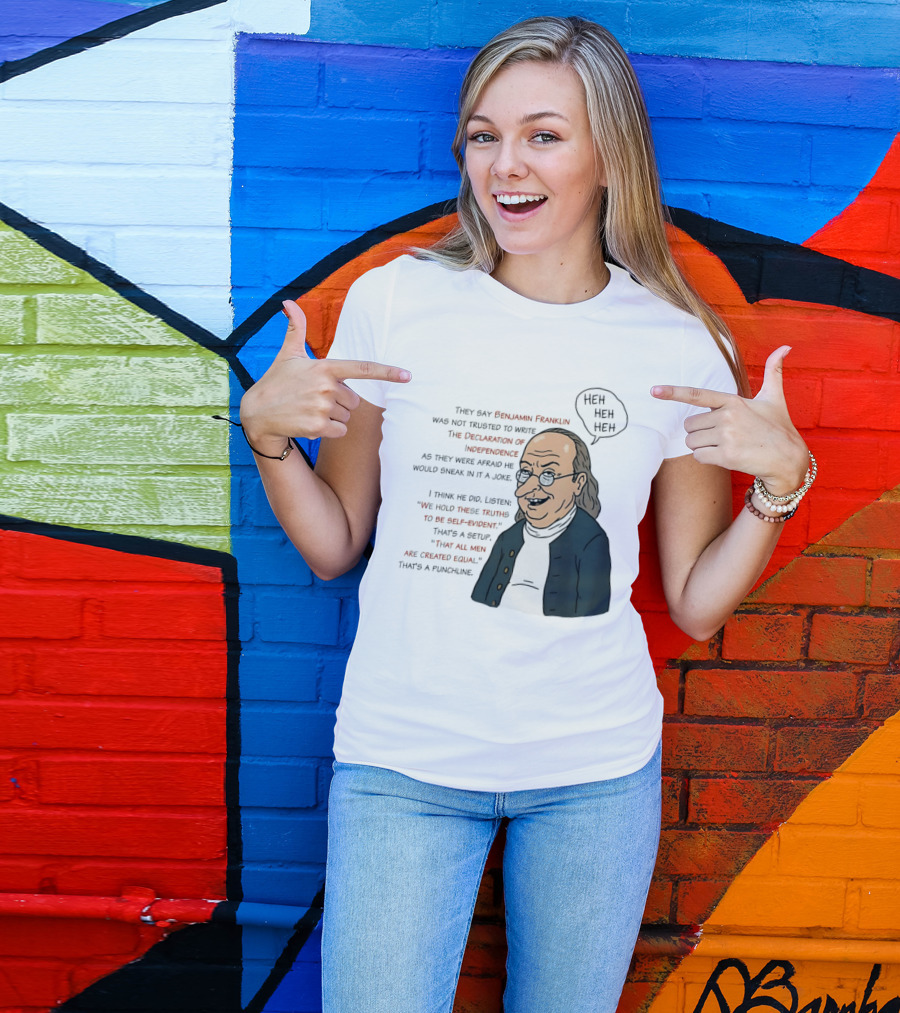 Benjamin Franklin Declaration Of Independence Joke Truths Punchline T-Shirt
