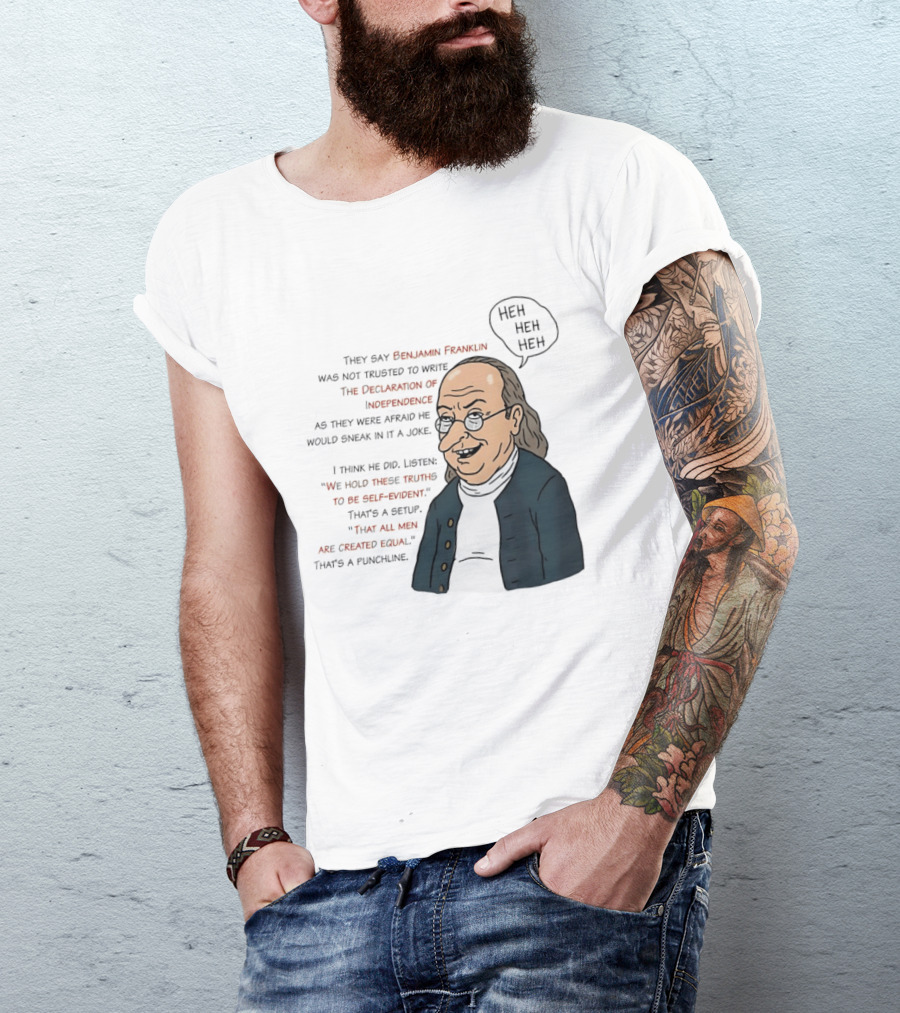 Benjamin Franklin Declaration Of Independence Joke Truths Punchline T-Shirt