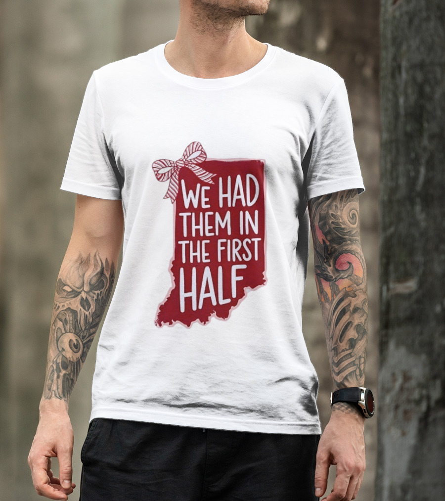 We Had Them In The First Half Indiana Map Bow T-Shirt