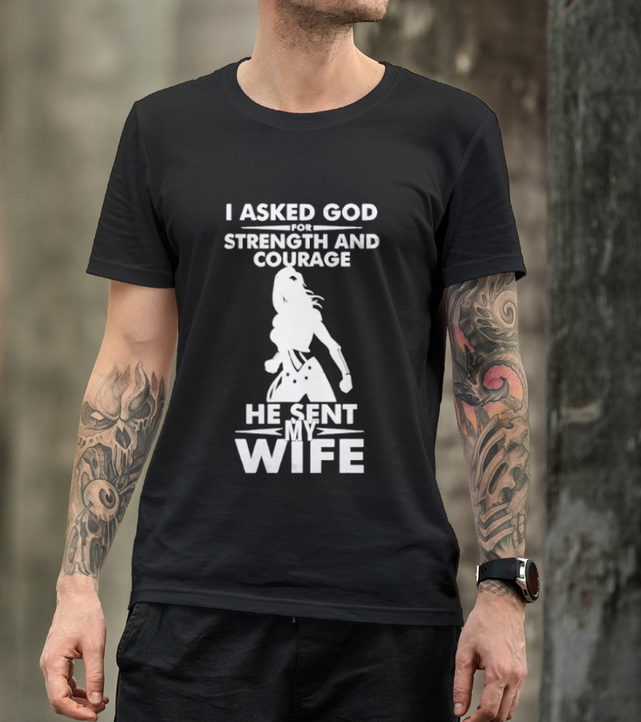 Wonder Woman He Sent My Wife Strength And Courage T-Shirt