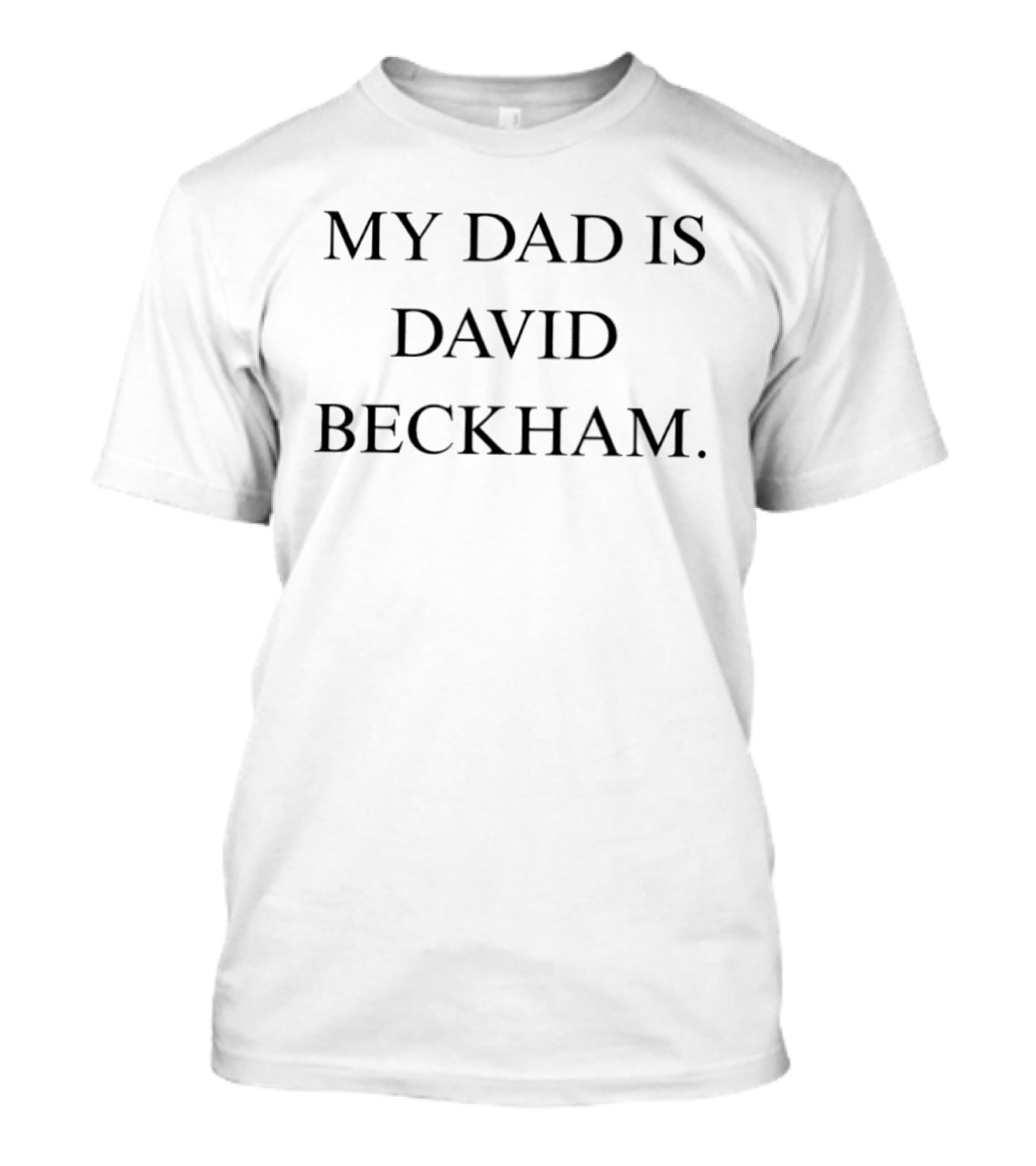 My Dad Is David Beckham T-Shirt
