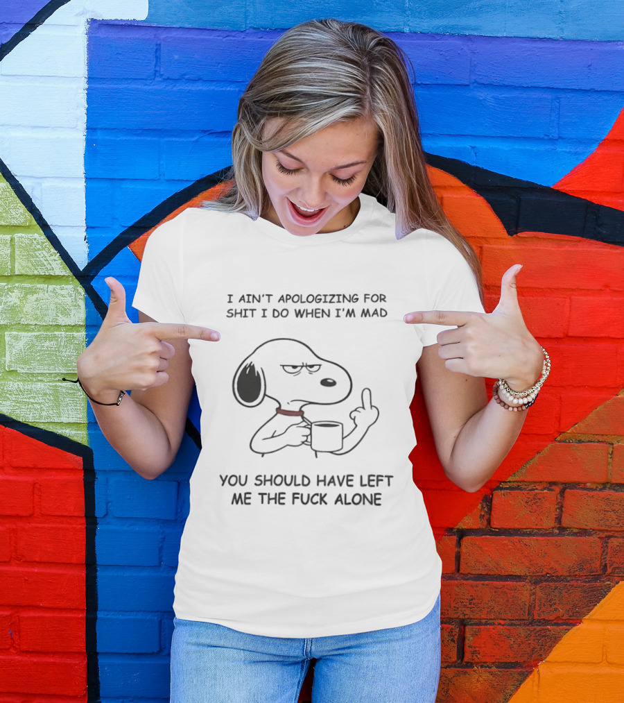 Grumpy Snoopy Middle Finger I Ain't Apologizing For Shit You Should Have Left Me Alone T-Shirt