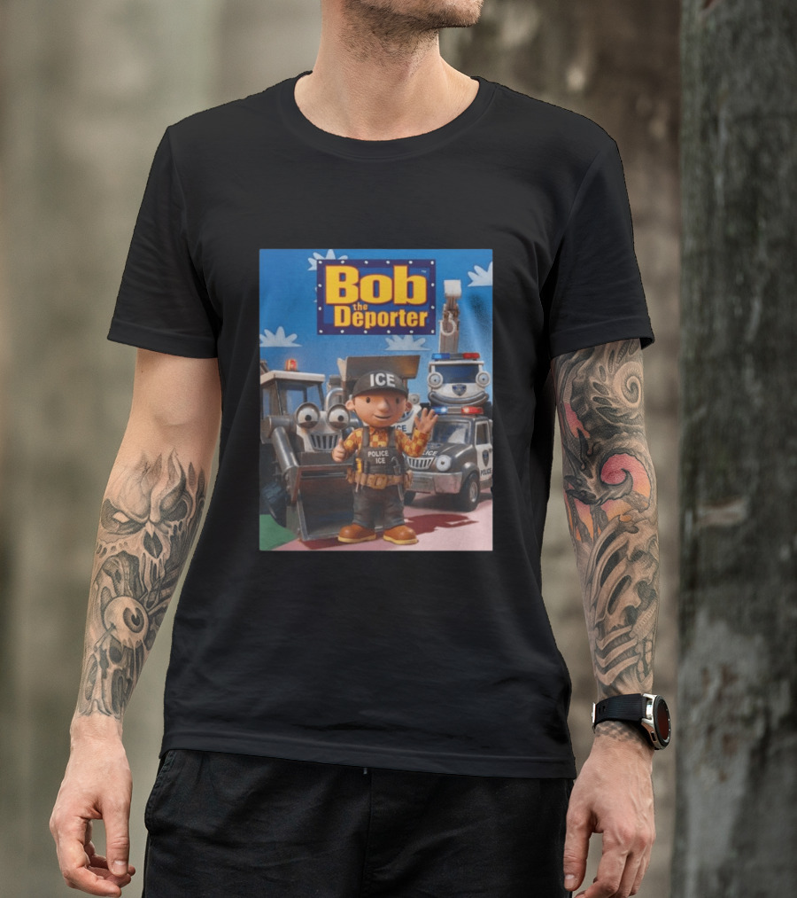 Bob The Deporter ICE Police Vehicles And Construction Crew T-Shirt