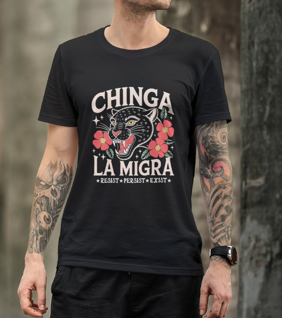 Chinga La Migra Resist Persist Exist Leopard Floral T-Shirt