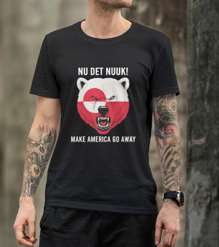 Nu Det Nuuk Polar Bear Greenland Flag Make America Go Away T-Shirt