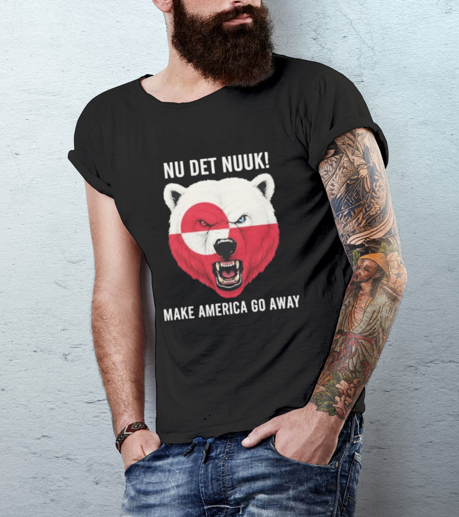 Nu Det Nuuk Polar Bear Greenland Flag Make America Go Away T-Shirt