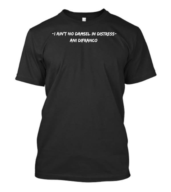 I Ain't No Damsel In Distress Ani DiFranco T-Shirt