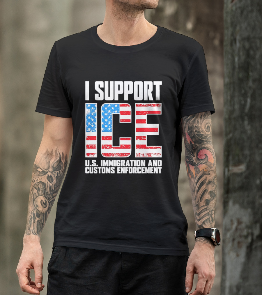 I Support ICE U.S. Immigration And Customs Enforcement American Flag T-Shirt