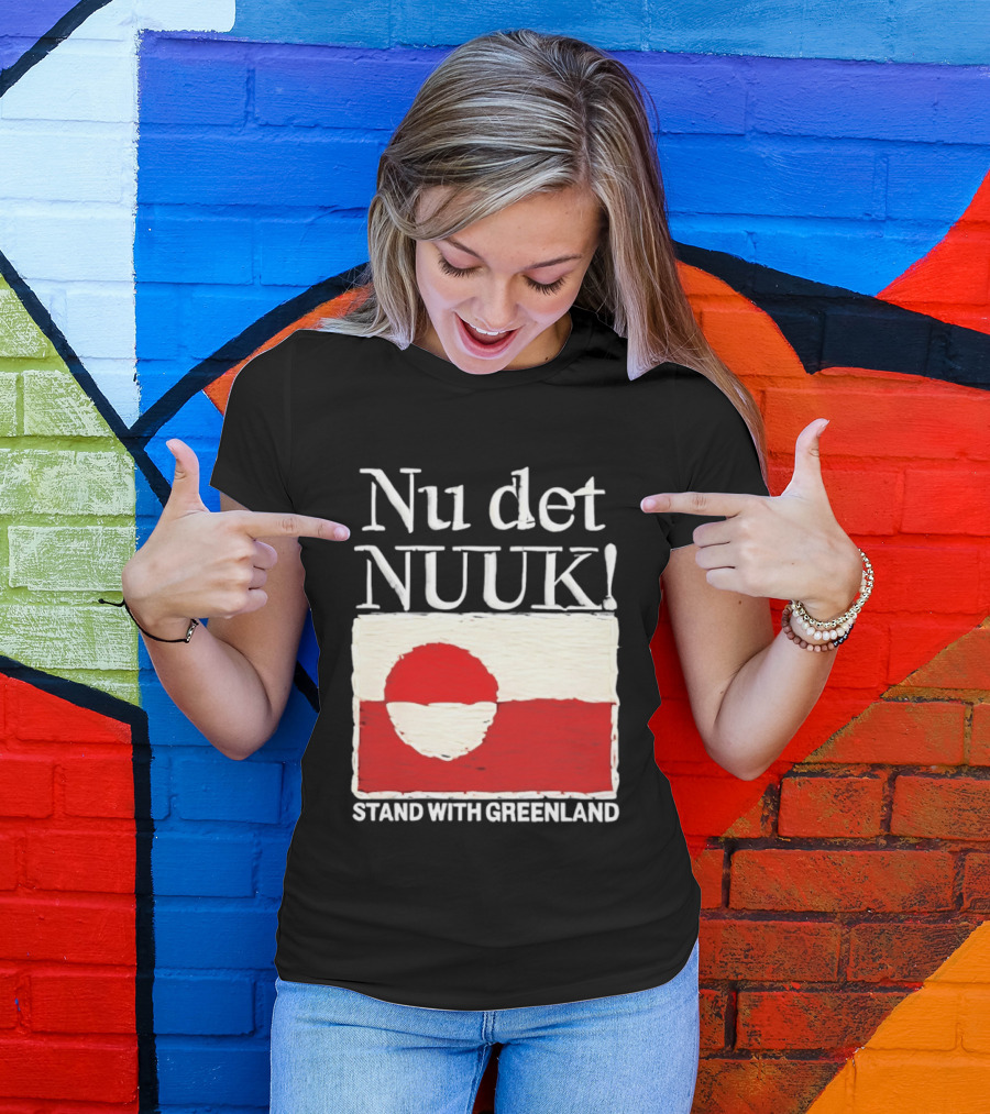 Nu Det Nuuk Stand With Greenland Flag Support T-Shirt